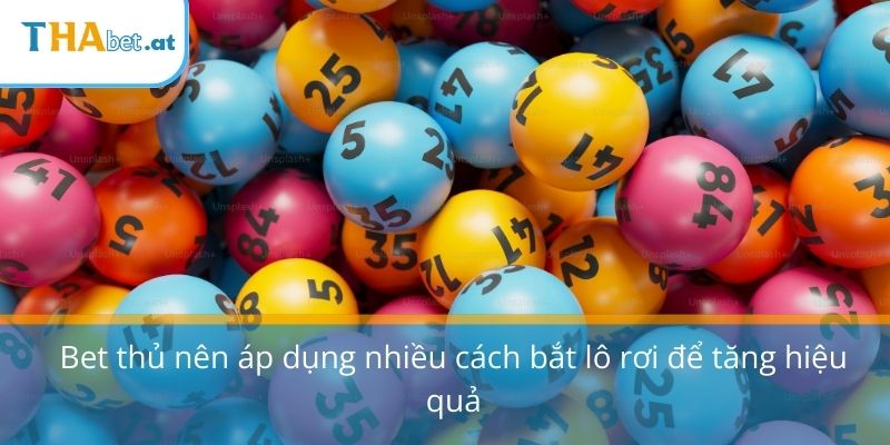 Bet thủ nên áp dụng nhiều cách bắt lô rơi để tăng hiệu quả