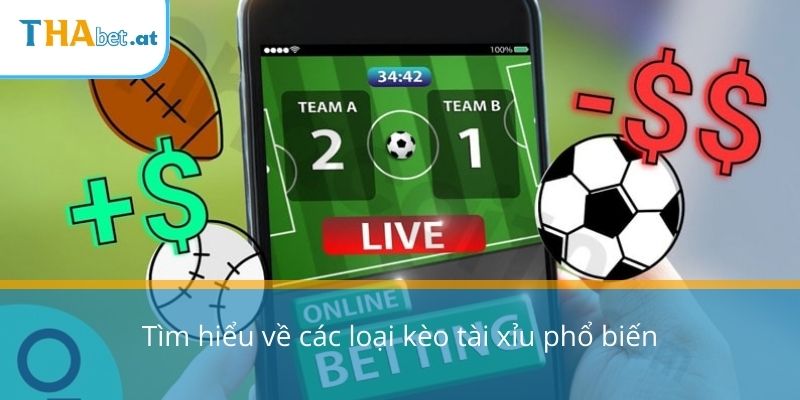 Tìm hiểu về các loại kèo tài xỉu phổ biến