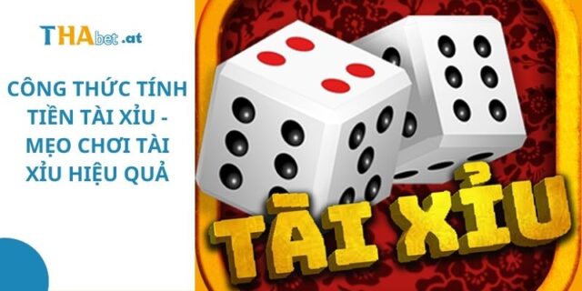 Công thức tính tiền Tài Xỉu chính xác và mẹo chơi hiệu quả