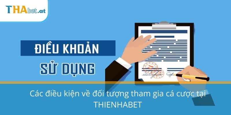 Các điều kiện về đối tượng tham gia cá cược tại THIENHABET