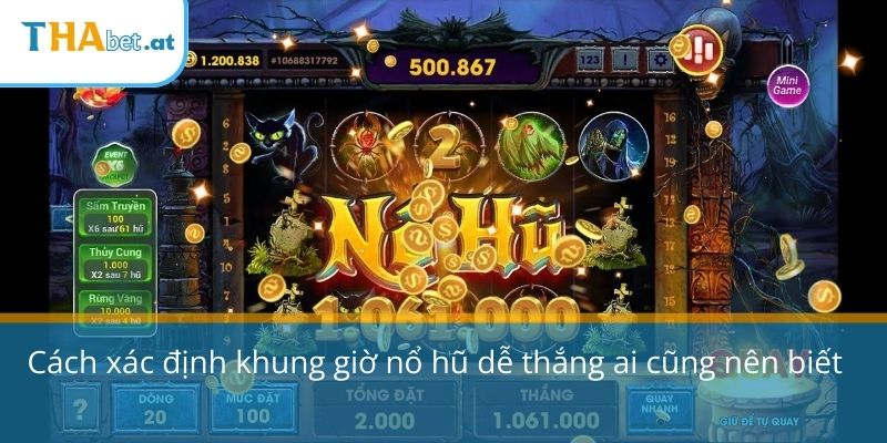 Cách xác định khung giờ nổ hũ dễ thắng ai cũng nên biết