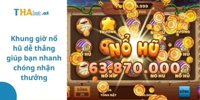 Khung giờ nổ hũ dễ thắng