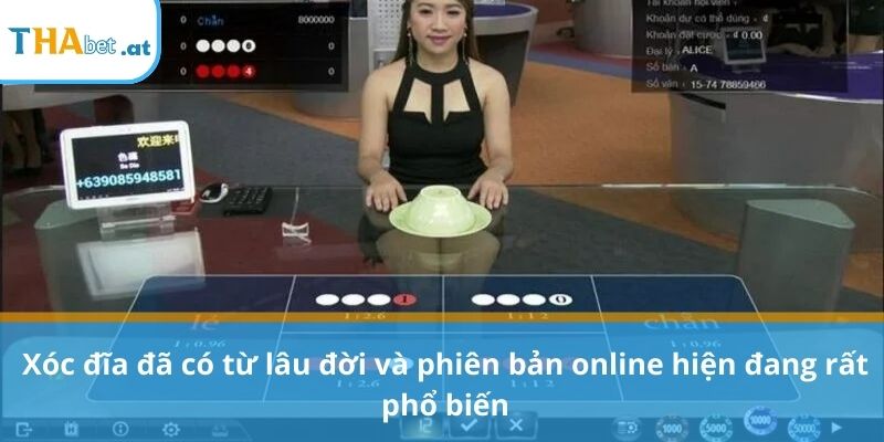 Xóc đĩa đã có từ lâu đời và phiên bản online hiện đang rất phổ biến
