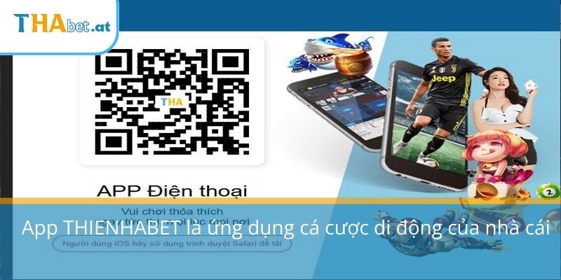 App THIENHABET là ứng dụng cá cược di động của nhà cái